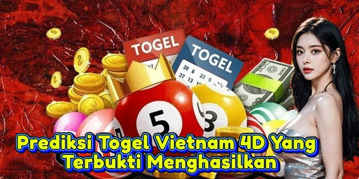 Prediksi Togel Vietnam 4D Yang Terbukti Menghasilkan