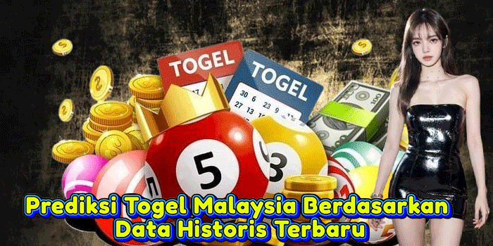 Prediksi Togel Malaysia Berdasarkan Data Historis Terbaru